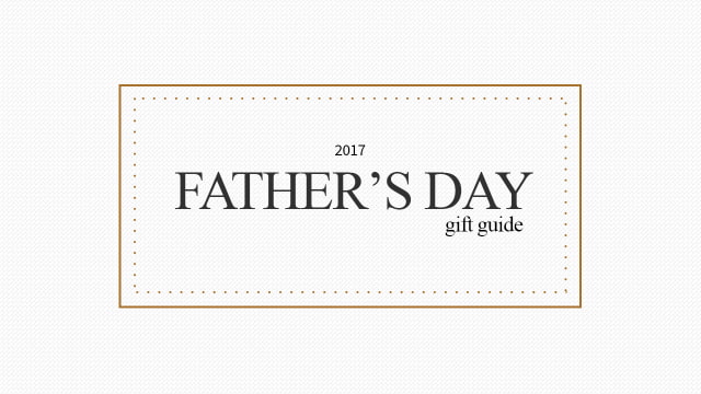 Father&#039;s Day Gift Guide 2017