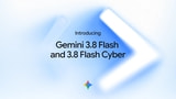 Google Launches Gemini 3.8 Flash and 3.8 Flash Cyber Google Launches Gemini 3.8 Flash and 3.8 Flash Cyber