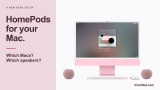 HomePod Speakers for Your Mac: What's New and Which Models Work HomePod Speakers for Your Mac: What's New and Which Models Work