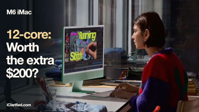 M6 iMac in a creative workspace: Is the 12-core model worth the extra $200?